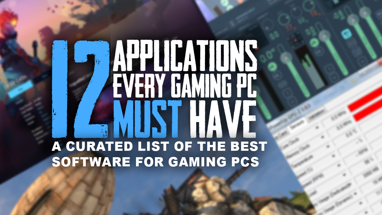 12 Applications Every Gaming PC Must Have