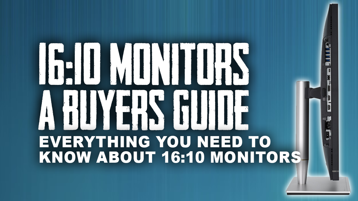 16:10 Monitors - A Buyers Guide