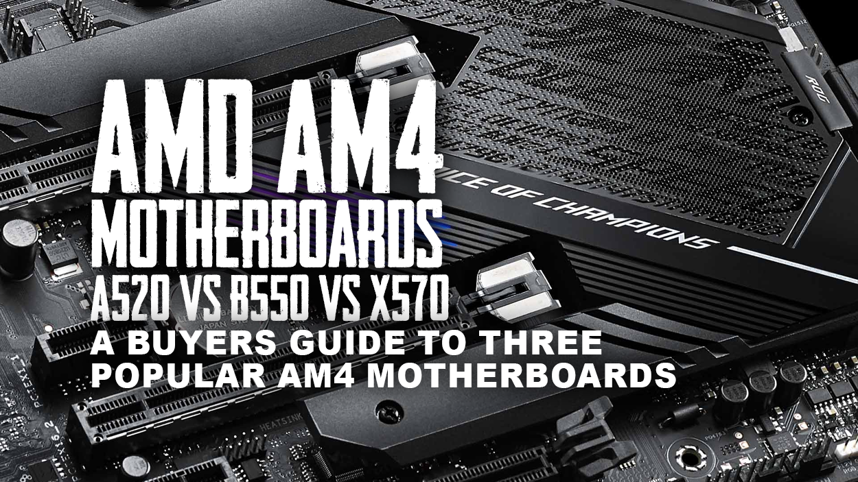 AMD AM4 Motherboards - A520 Vs B550 Vs X570 | CCL