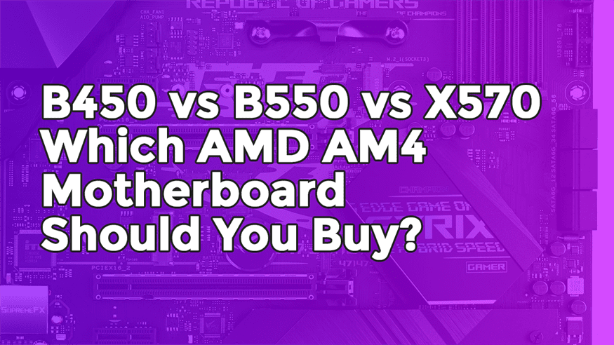 B450 Vs B550 Vs X570 - Which AMD Motherboard Should You Buy? | CCL