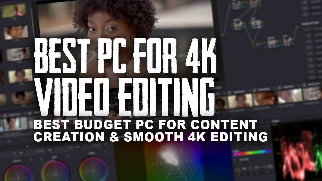 Best PC For 4K Video Editing & Content Creation