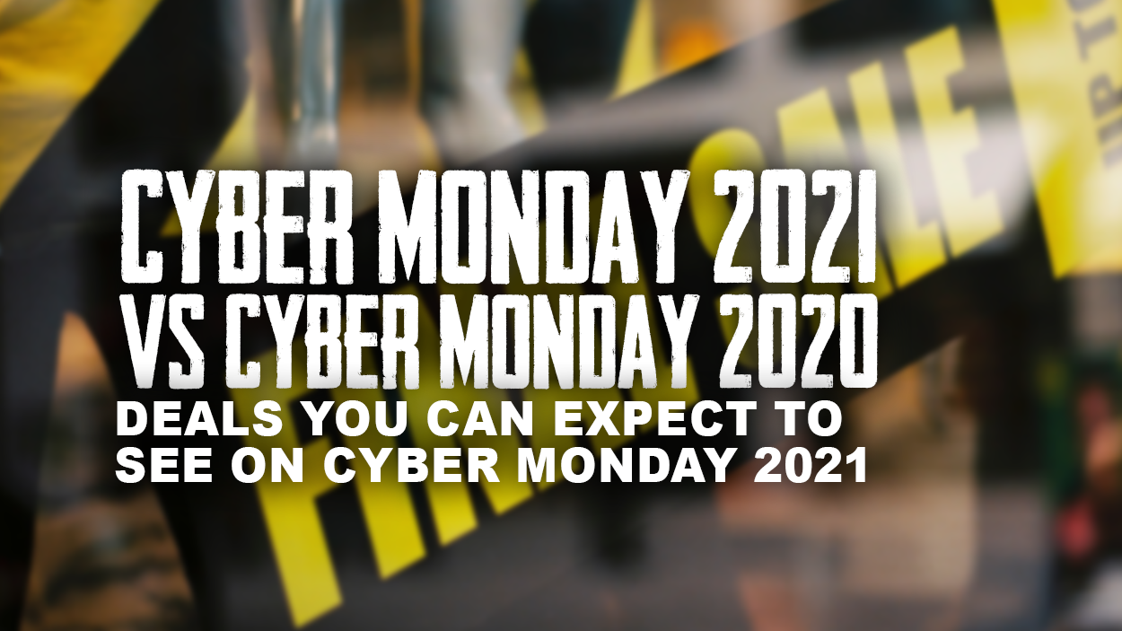Cyber Monday 2020 vs Cyber Monday 2021 What Deals To Expect