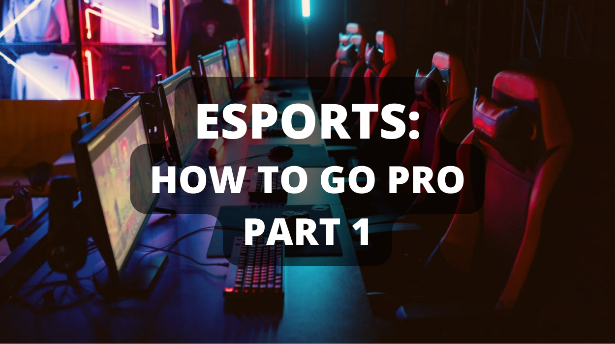Esports - How To Go Pro Part 1