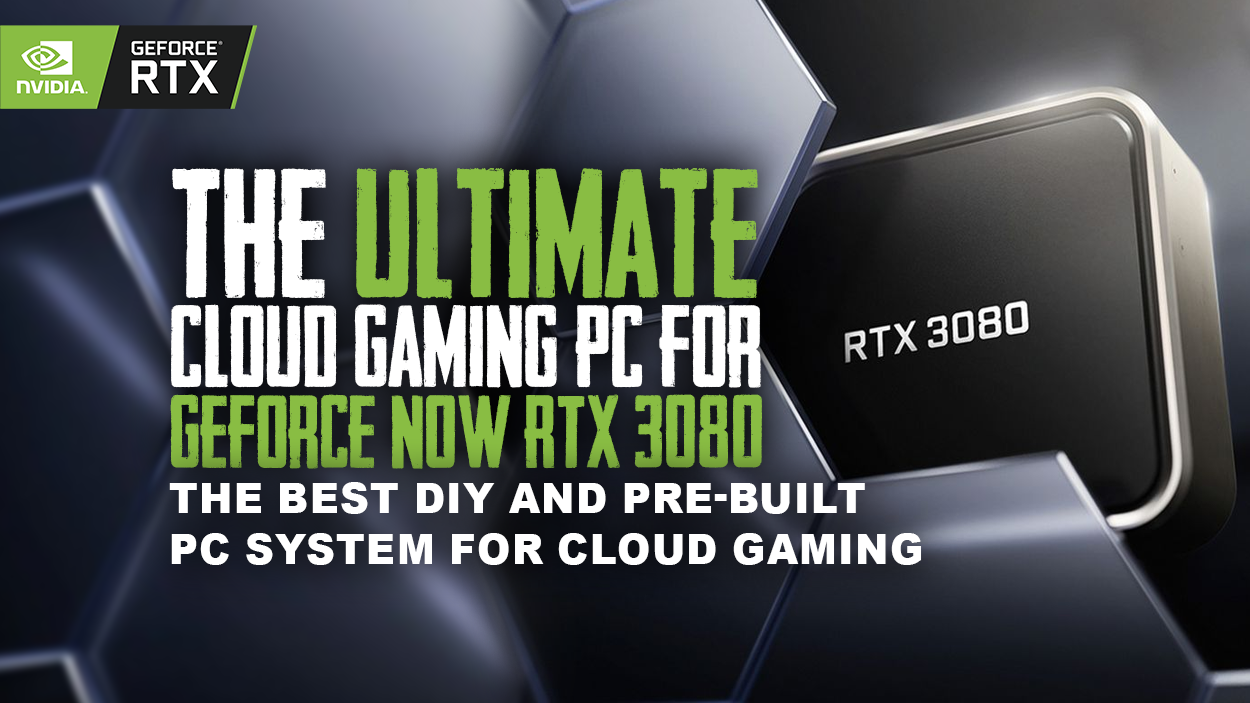 The Ultimate Cloud Gaming PC GeForce NOW RTX 3080