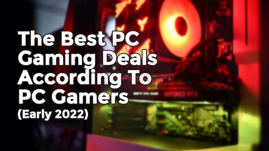 Best PC Gaming Deals In Early 2022 According To PC Gamers