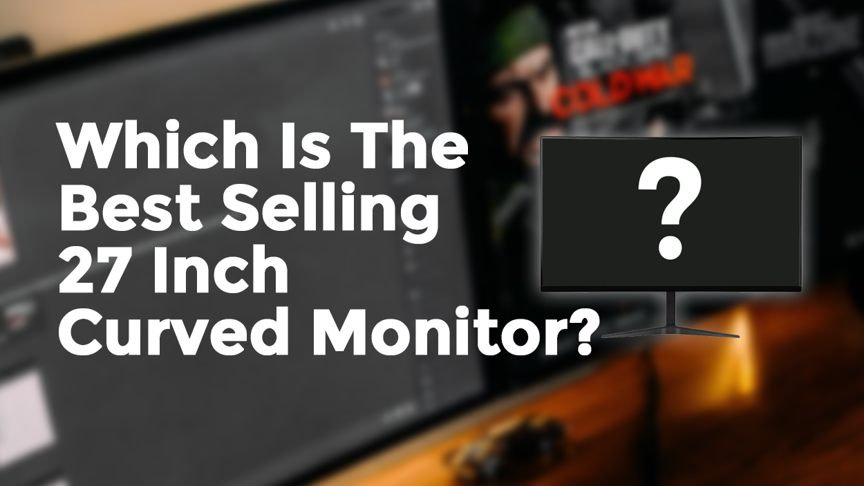 Which Is The Best Selling 27 Inch Curved Monitor?