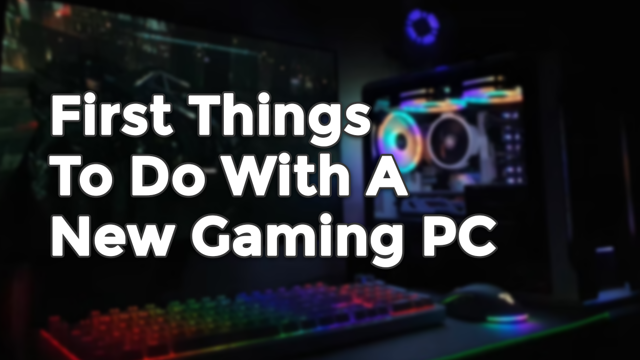 stål mod fantom First Things To Do With A New Gaming PC | CCL