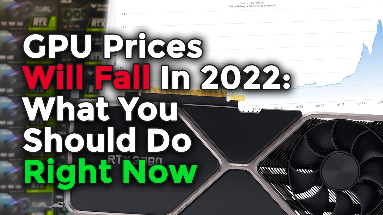 GPU Prices Will Fall In 2022 - What You Should Do Right Now