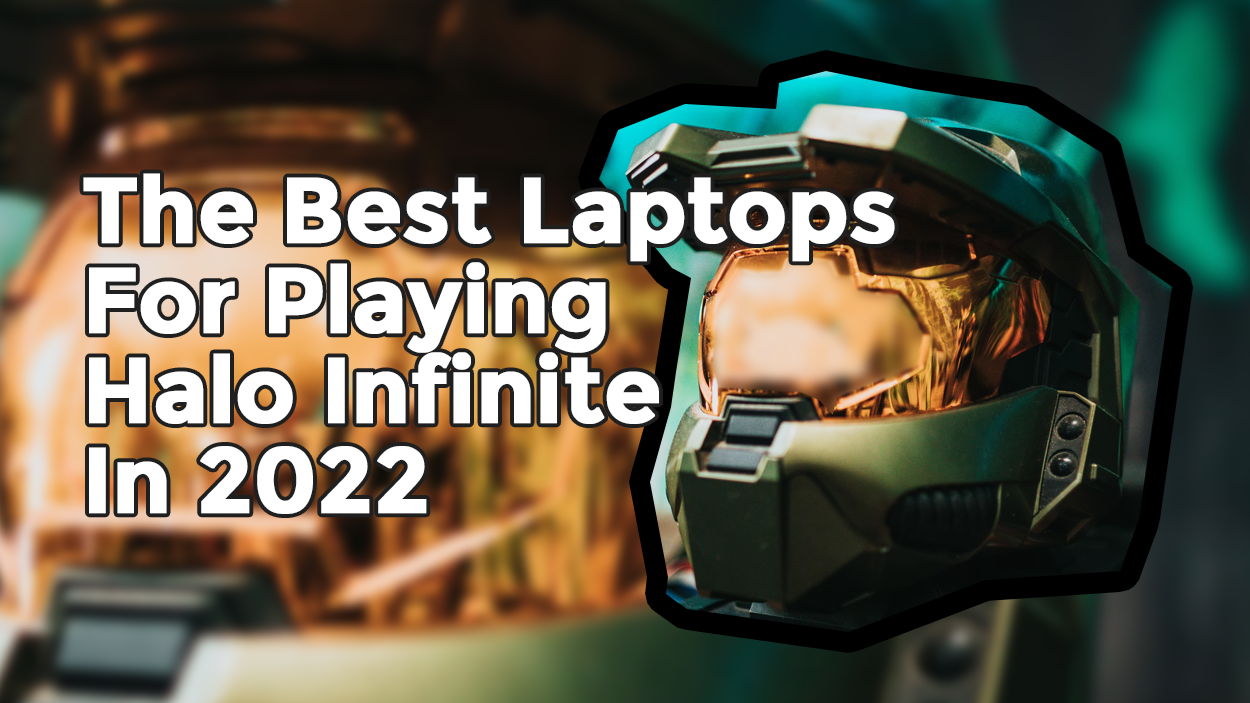 The Laptop You Need To Play Halo Infinite In 2022
