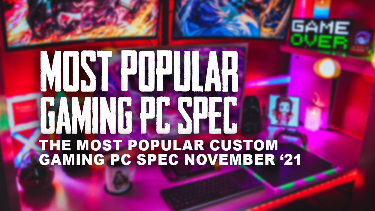 The Most Popular Gaming PC Spec In November 2021