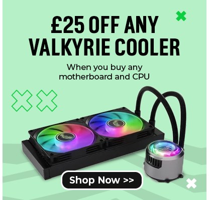 £25 off any Valkyrie Cooler when you buy any motherboard and CPU