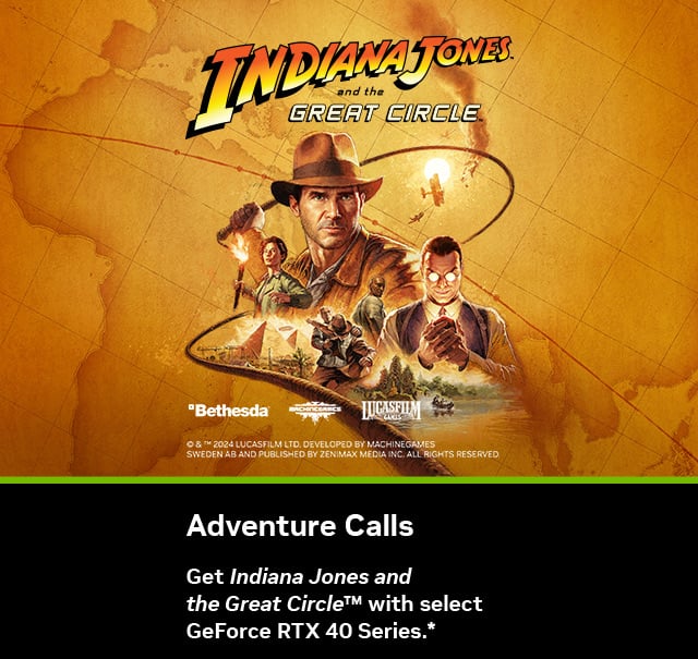 Get Indiana Jones and the Great Circle™ with select GeForce RTX 40 series graphics cards